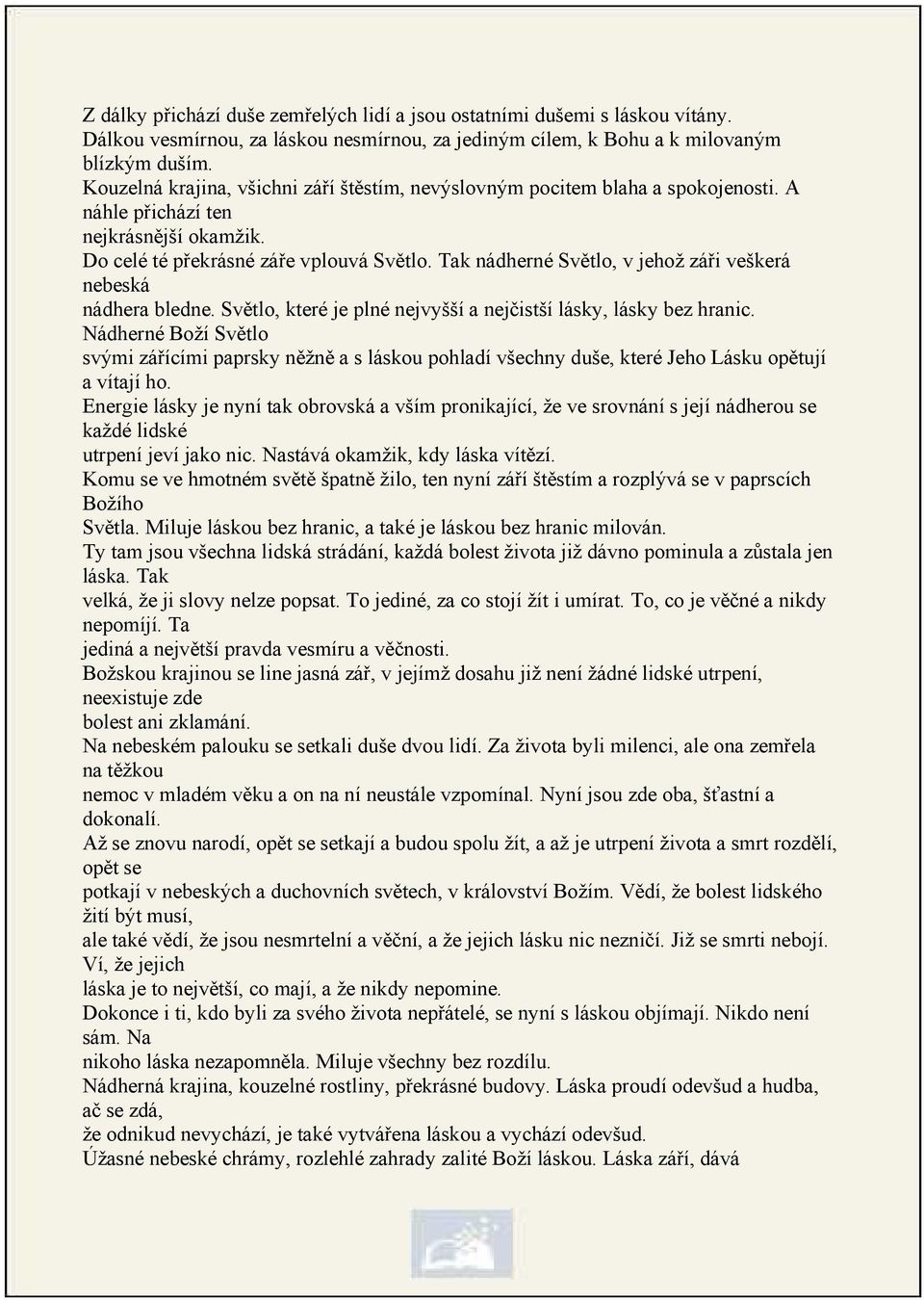 Tak nádherné Světlo, v jehož záři veškerá nebeská nádhera bledne. Světlo, které je plné nejvyšší a nejčistší lásky, lásky bez hranic.