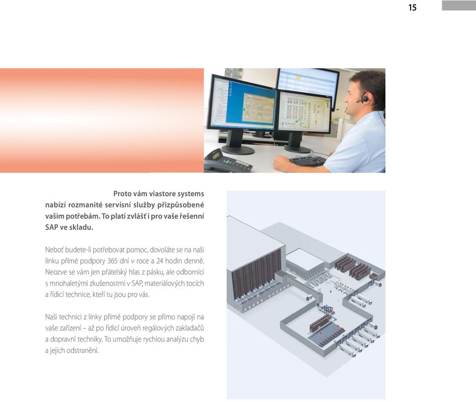 Neozve se vám jen přátelský hlas z pásku, ale odborníci s mnohaletými zkušenostmi v SAP, materiálových tocích a řídicí technice, kteří tu jsou pro