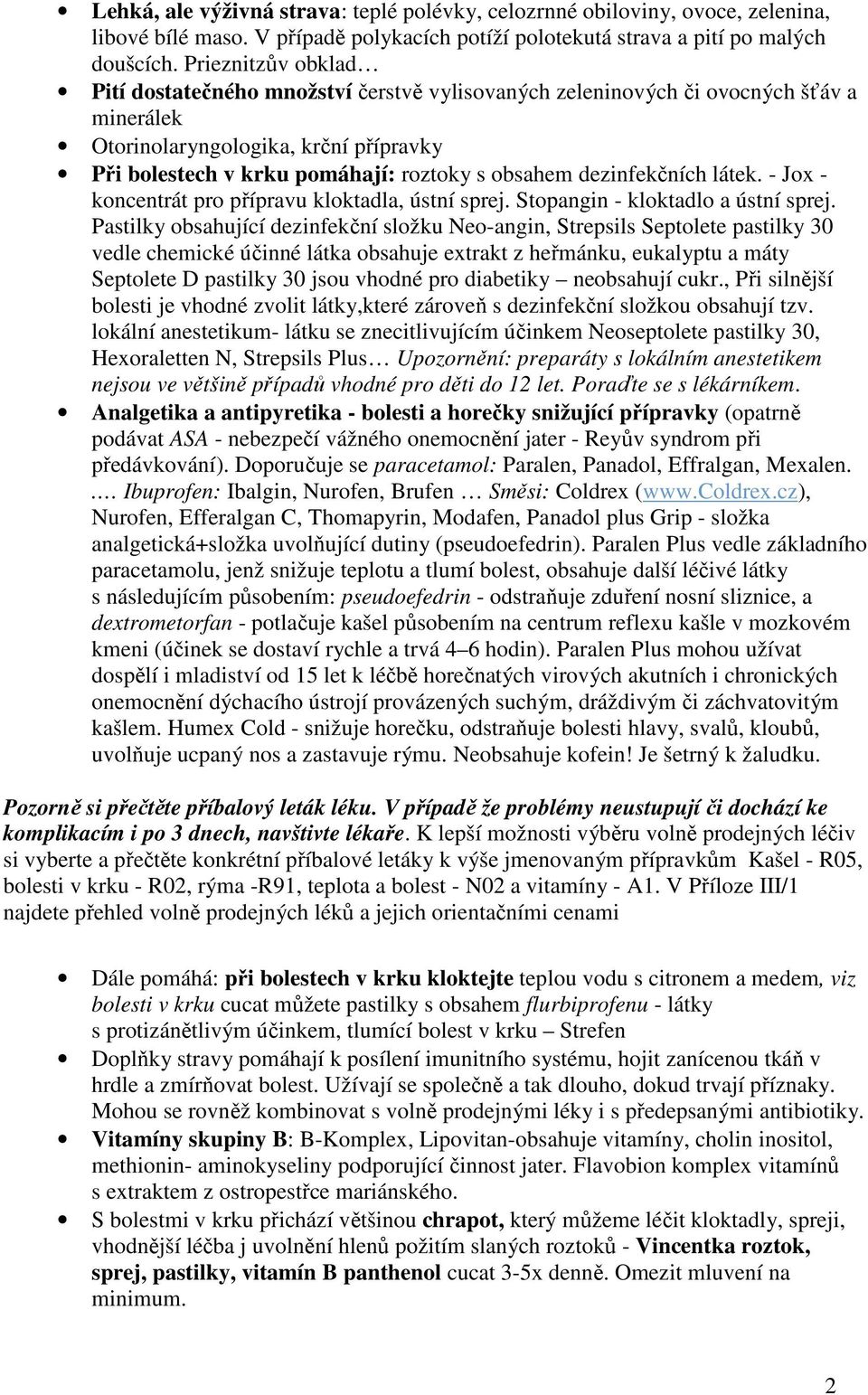 dezinfekčních látek. - Jox - koncentrát pro přípravu kloktadla, ústní sprej. Stopangin - kloktadlo a ústní sprej.