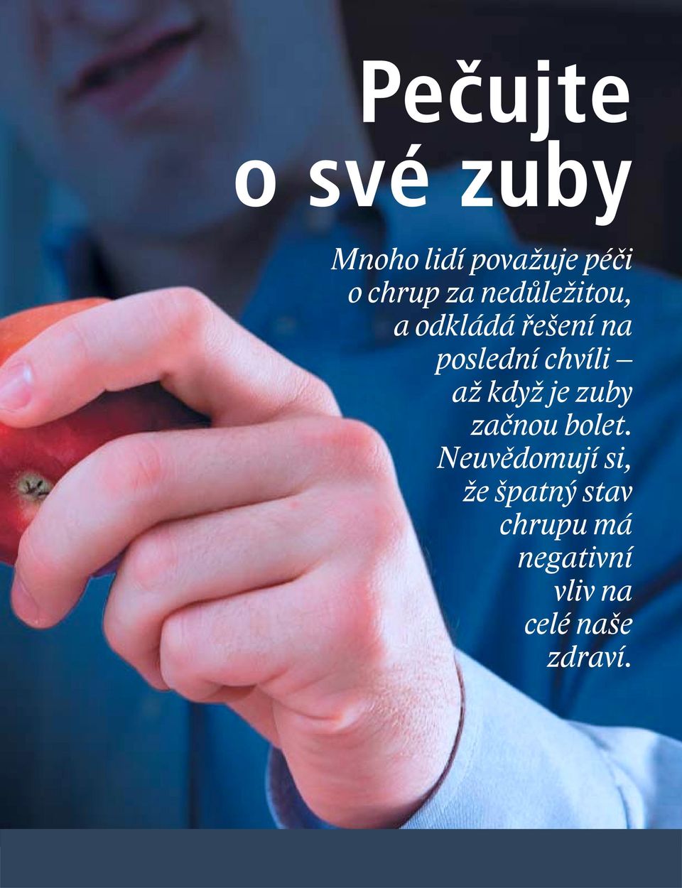 až když je zuby začnou bolet.