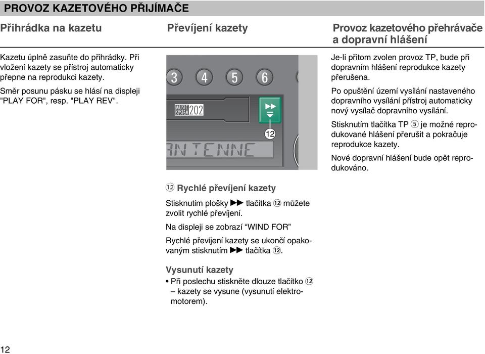 3 4 5 6 12 ß` Rychlé pfievíjení kazety Stisknutím plo ky tlaãítka ß` mûïete zvolit rychlé pfievíjení.