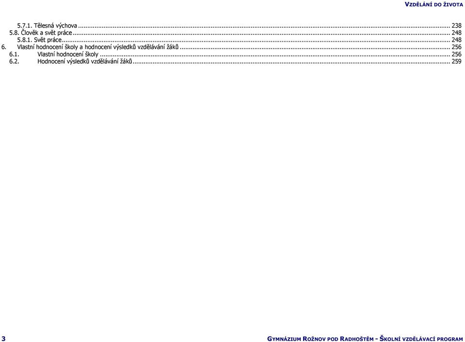 .. 256 6.1. Vlastní hodnocení školy... 256 6.2. Hodnocení výsledků vzdělávání žáků.