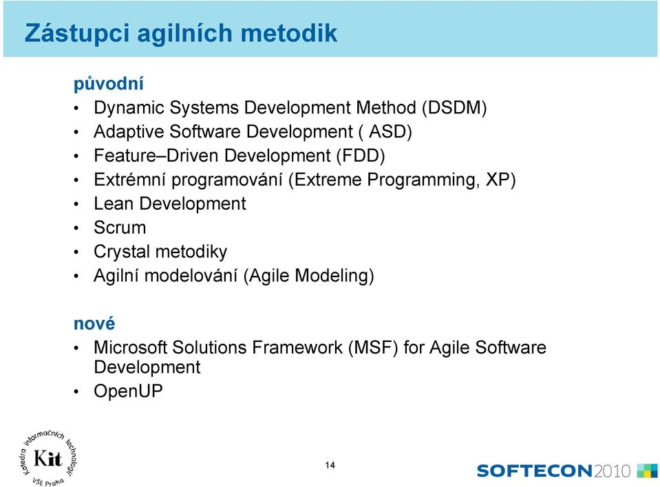 (Extreme Programming, XP) Lean Development Scrum Crystal metodiky Agilní modelování