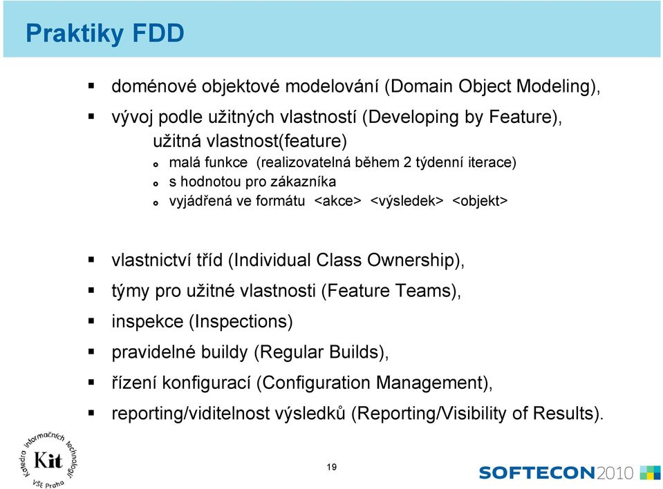 <objekt> vlastnictví tříd (Individual Class Ownership), týmy pro užitné vlastnosti (Feature Teams), inspekce (Inspections) pravidelné