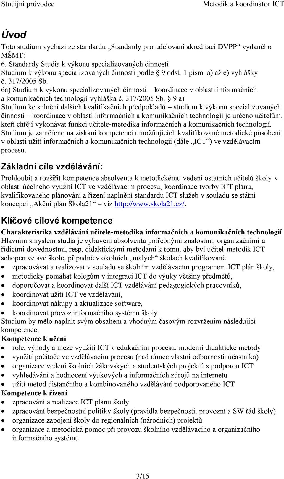 6a) Studium k výkonu specializovaných činností koordinace v oblasti informačních a komunikačních technologií vyhláška č. 317/2005 Sb.