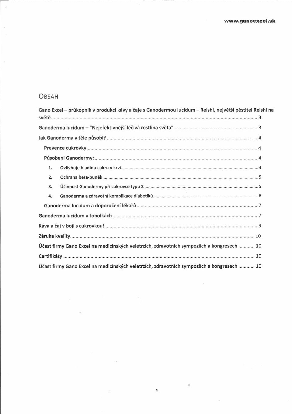 Ochrana beta-buněk... 5 3. Účinnost Ganodermy při cukrovce typu 2...5 4. Ganoderma a zdravotní komplikace diabetiků... 6 Ganoderma lucidum a doporučení lékařů...7 Ganoderma lucidum v tobolkách.