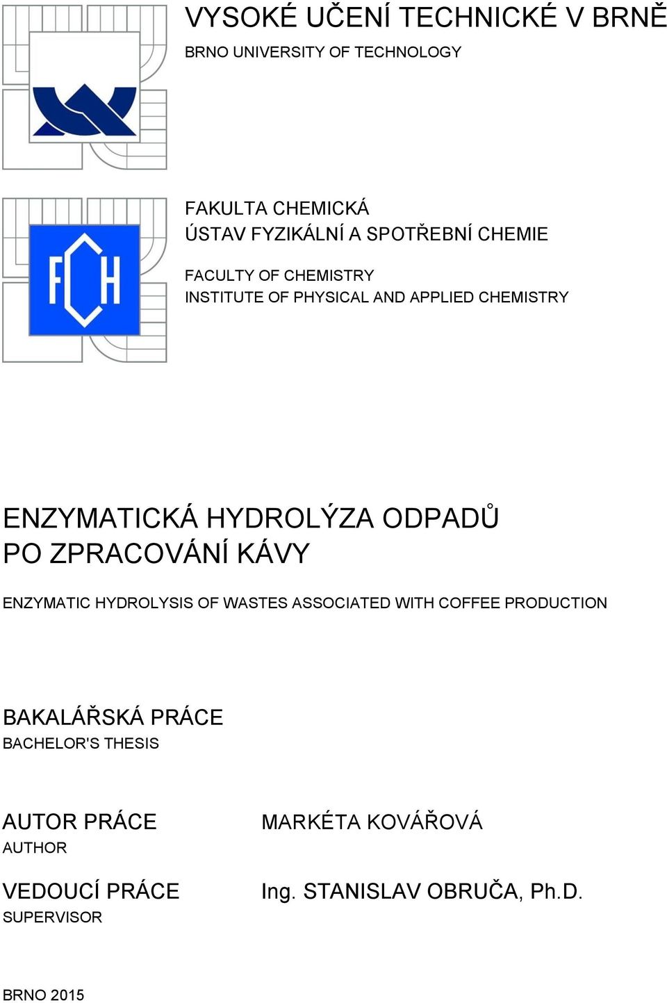 ZPRACOVÁNÍ KÁVY ENZYMATIC HYDROLYSIS OF WASTES ASSOCIATED WITH COFFEE PRODUCTION BAKALÁŘSKÁ PRÁCE