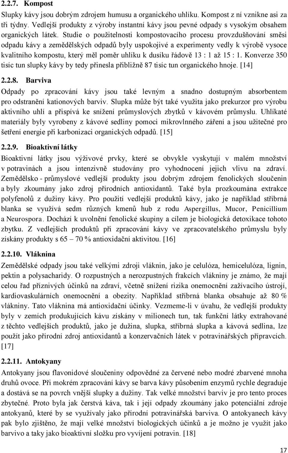 Studie o použitelnosti kompostovacího procesu provzdušňování směsi odpadu kávy a zemědělských odpadů byly uspokojivé a experimenty vedly k výrobě vysoce kvalitního kompostu, který měl poměr uhlíku k