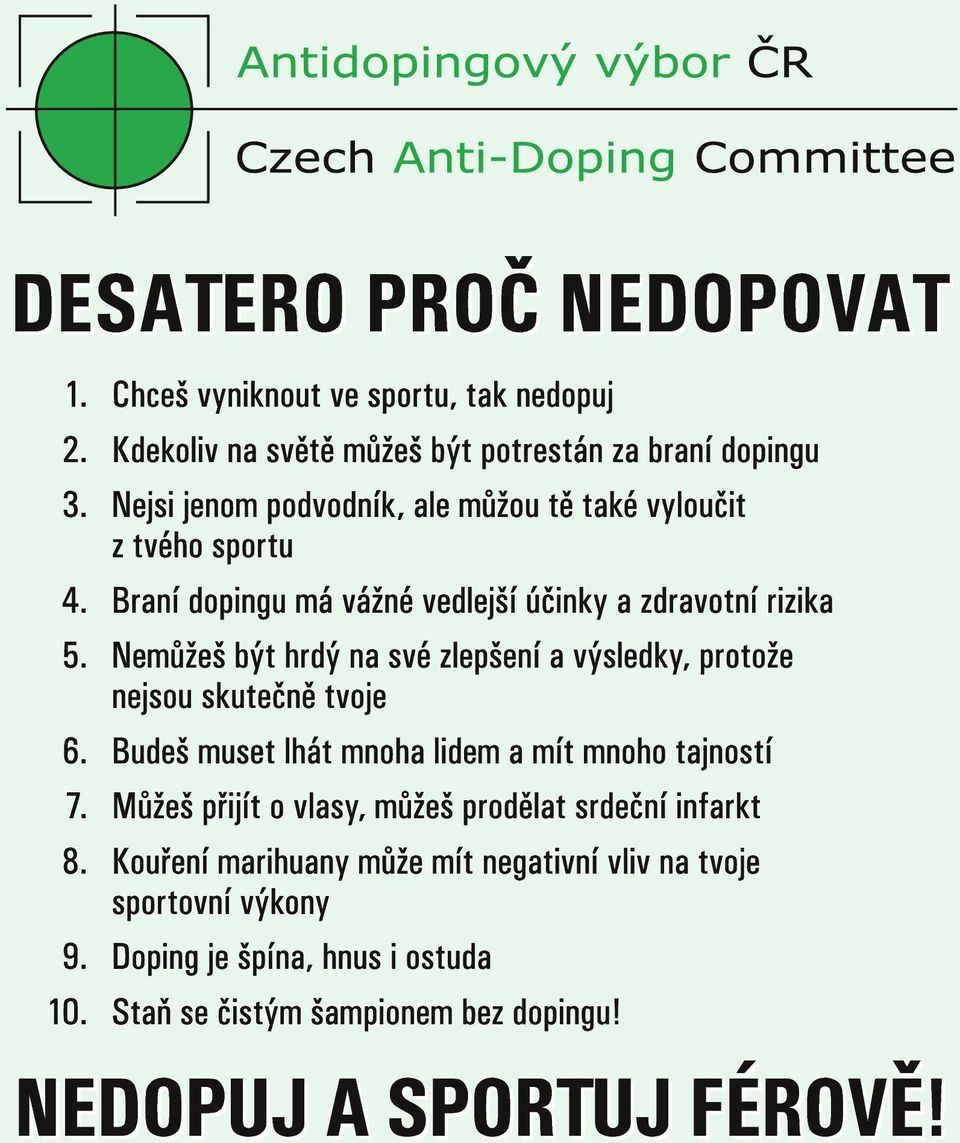 Nemůžeš být hrdý na své zlepšení a výsledky, protože nejsou skutečně tvoje 6. Budeš muset lhát mnoha lidem a mít mnoho tajností 7.