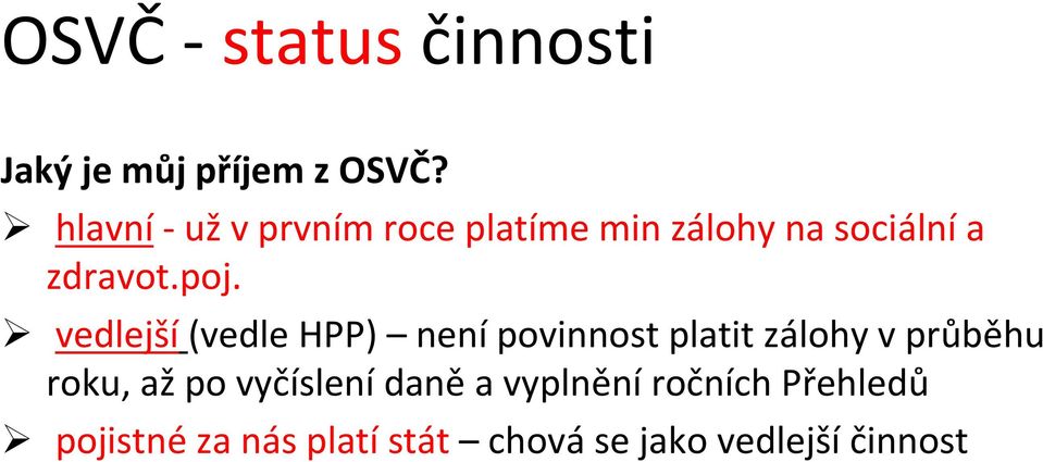 vedlejší (vedle HPP) není povinnost platit zálohy v průběhu roku, až po