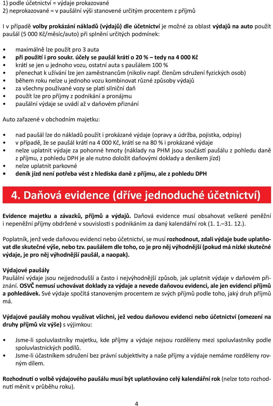 účely se paušál krátí o 20 % tedy na 4 000 Kč krátí se jen u jednoho vozu, ostatní auta s paušálem 100 % přenechat k užívání lze jen zaměstnancům (nikoliv např.