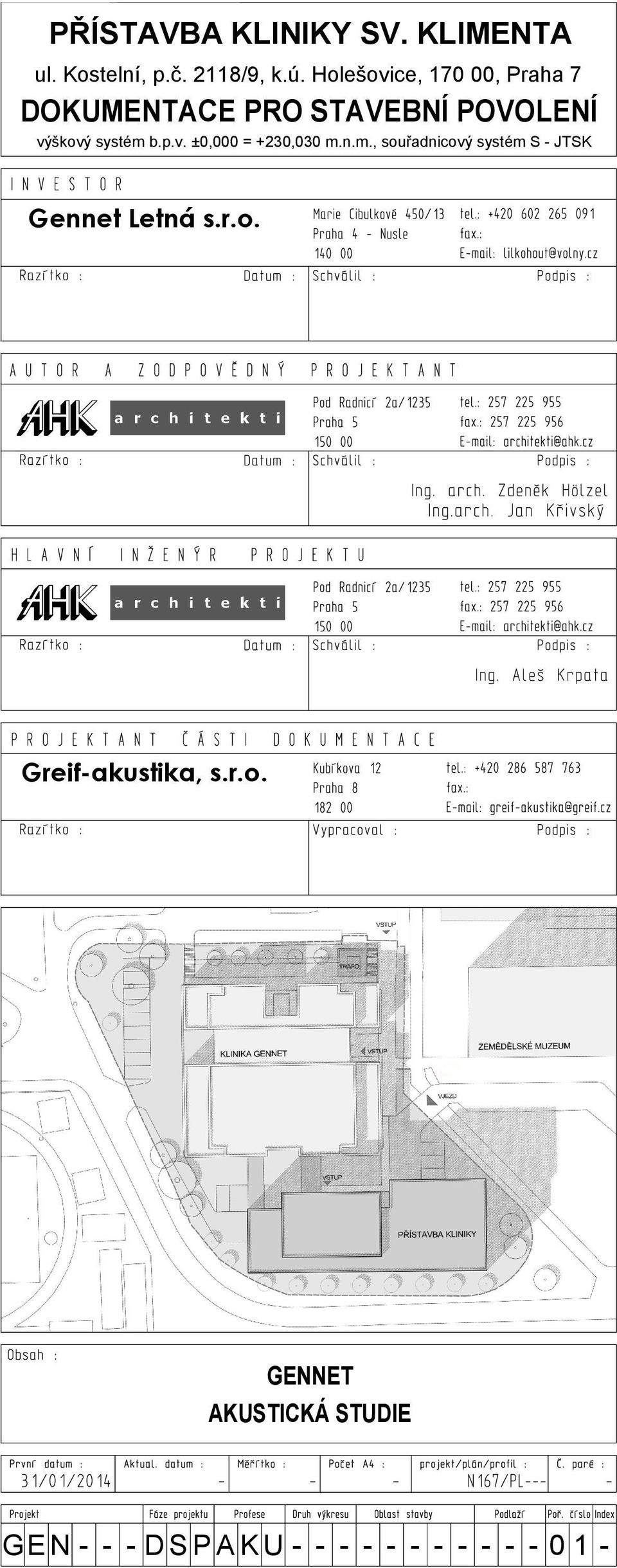 výškový systém b.p.v. ±0,000 = +230,030 m.n.m., souřadnicový systém S - JTSK Gennet Letná s.