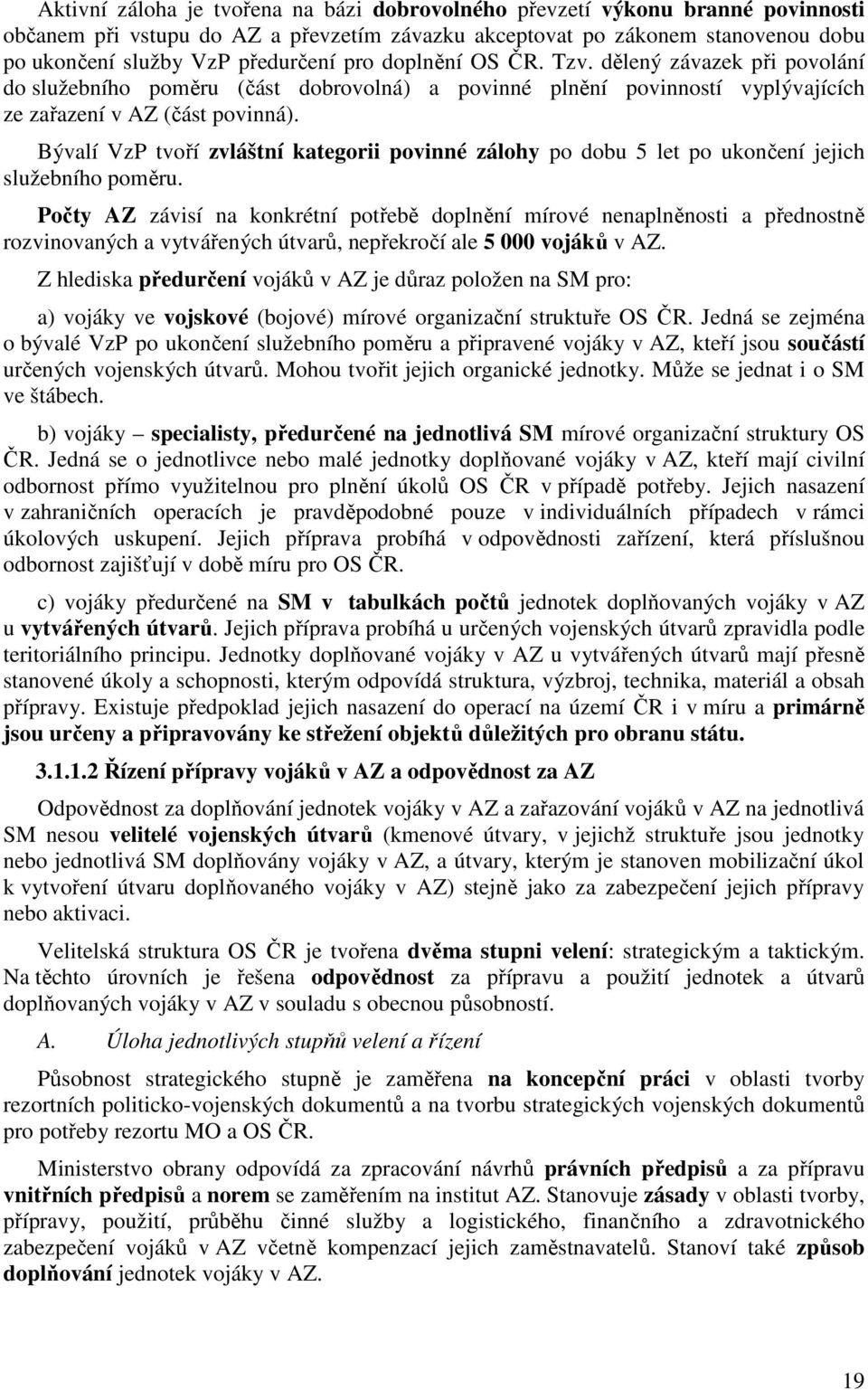 Bývalí VzP tvoří zvláštní kategorii povinné zálohy po dobu 5 let po ukončení jejich služebního poměru.