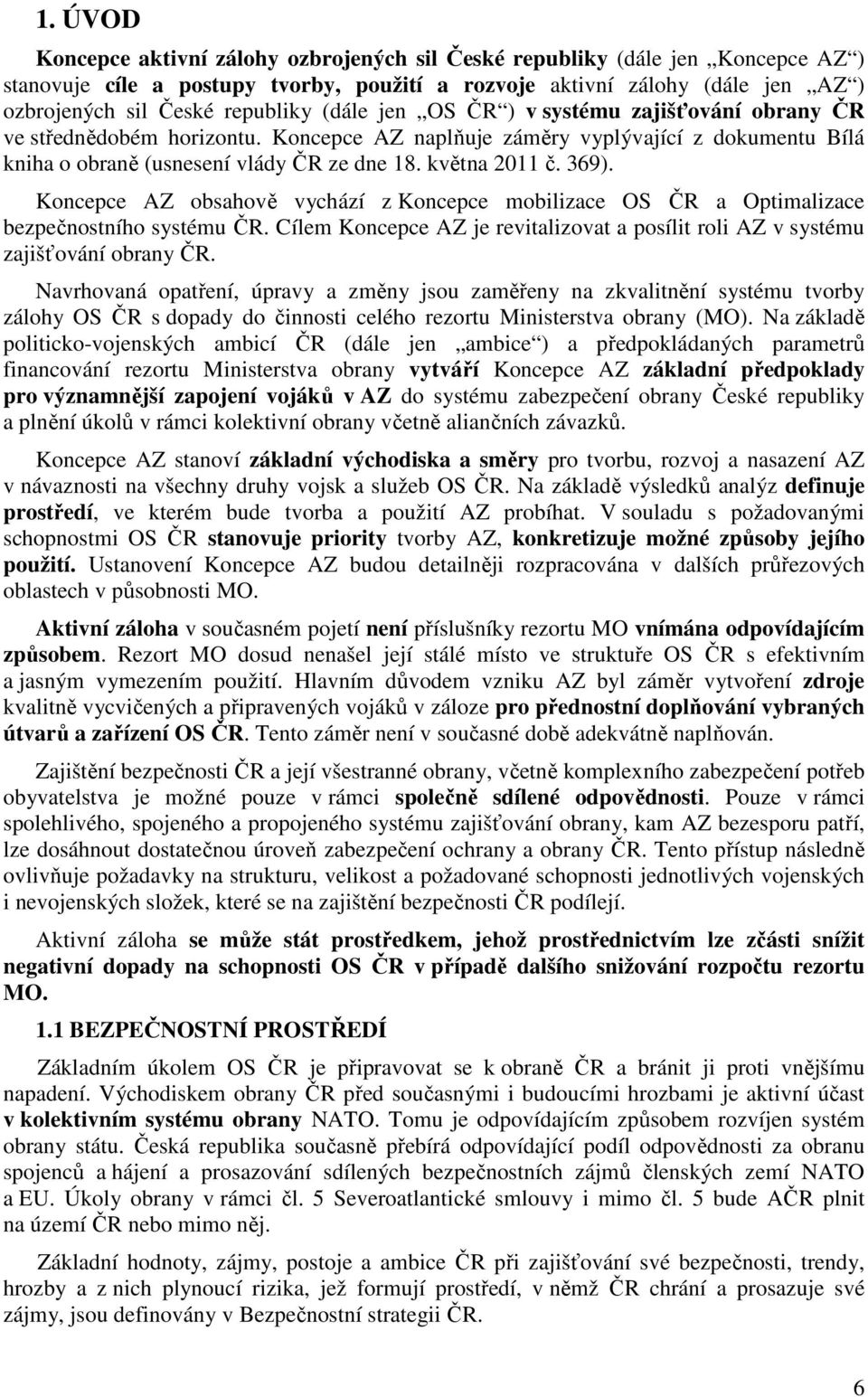 května 2011 č. 369). Koncepce AZ obsahově vychází z Koncepce mobilizace OS ČR a Optimalizace bezpečnostního systému ČR.