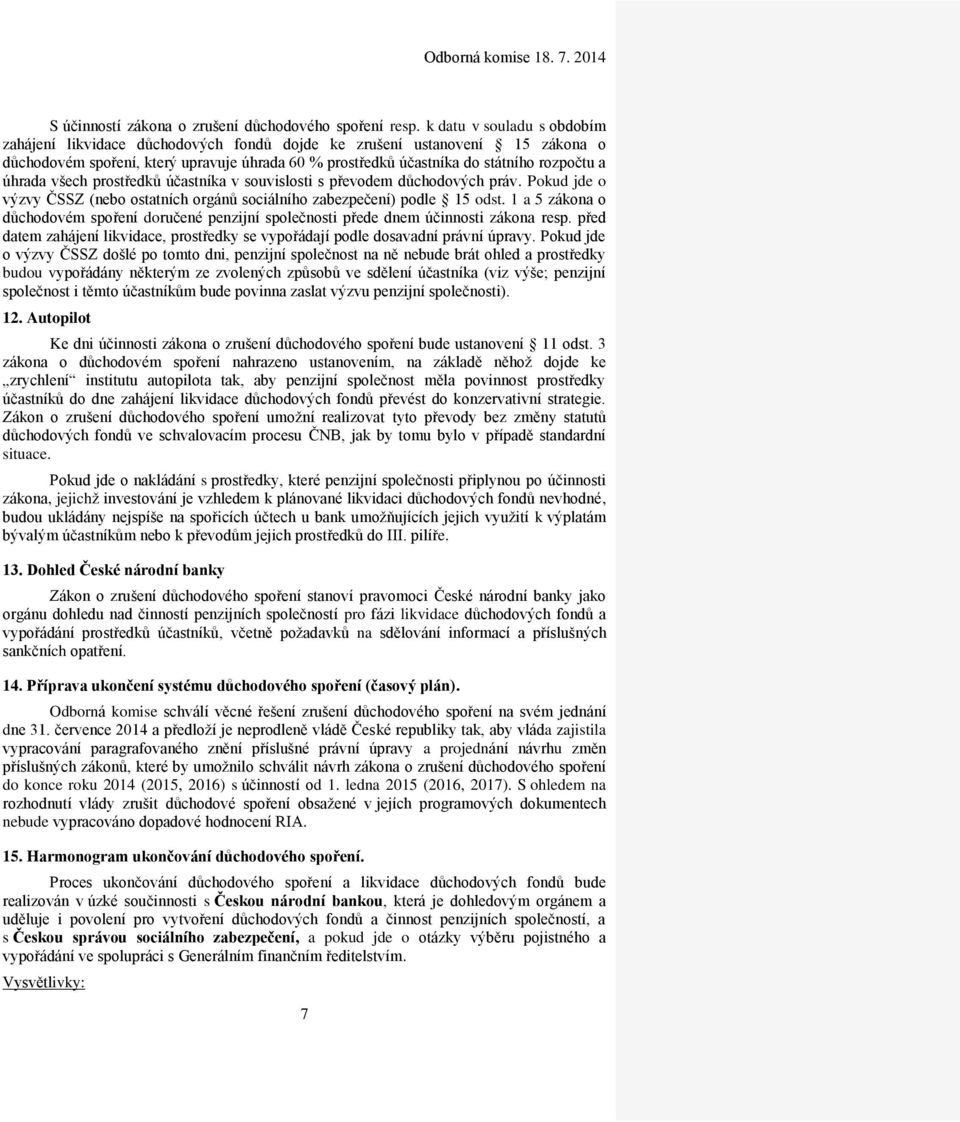 úhrada všech prostředků účastníka v souvislosti s převodem důchodových práv. Pokud jde o výzvy ČSSZ (nebo ostatních orgánů sociálního zabezpečení) podle 15 odst.