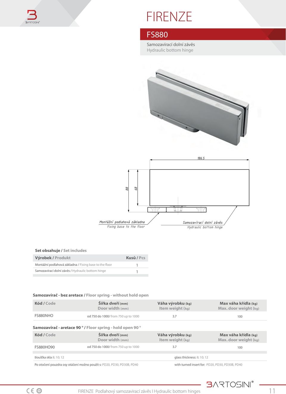 the floor Samozavírací dolní závěs / Hydraulic bottom hinge Kusů / Pcs 1 1 Samozavírač - bez aretace / Floor spring - without hold open Kód / Code Šířka dveří (mm) Door width (mm) Váha výrobku (kg)
