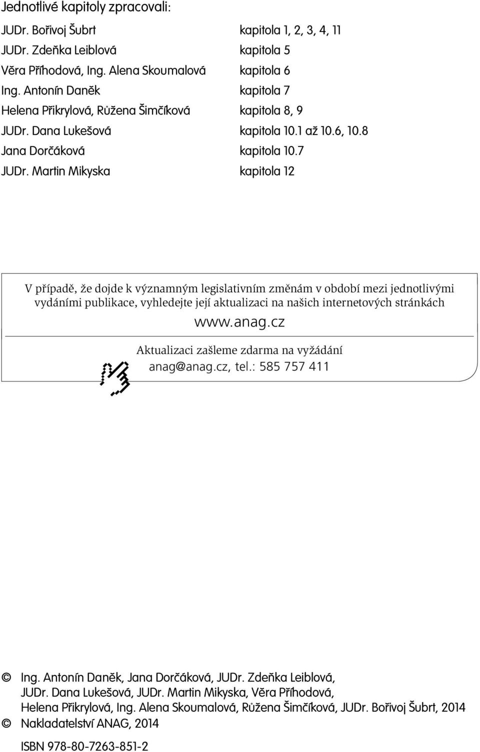 Martin Mikyska kapitola 12 V případě, že dojde k významným legislativním změnám v období mezi jednotlivými vydáními publikace, vyhledejte její aktualizaci na našich internetových stránkách www.anag.