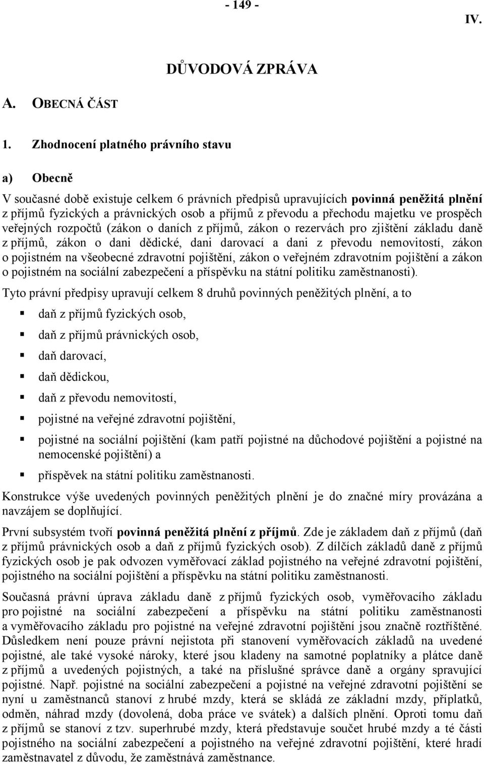 přechodu majetku ve prospěch veřejných rozpočtů (zákon o daních z příjmů, zákon o rezervách pro zjištění základu daně z příjmů, zákon o dani dědické, dani darovací a dani z převodu nemovitostí, zákon