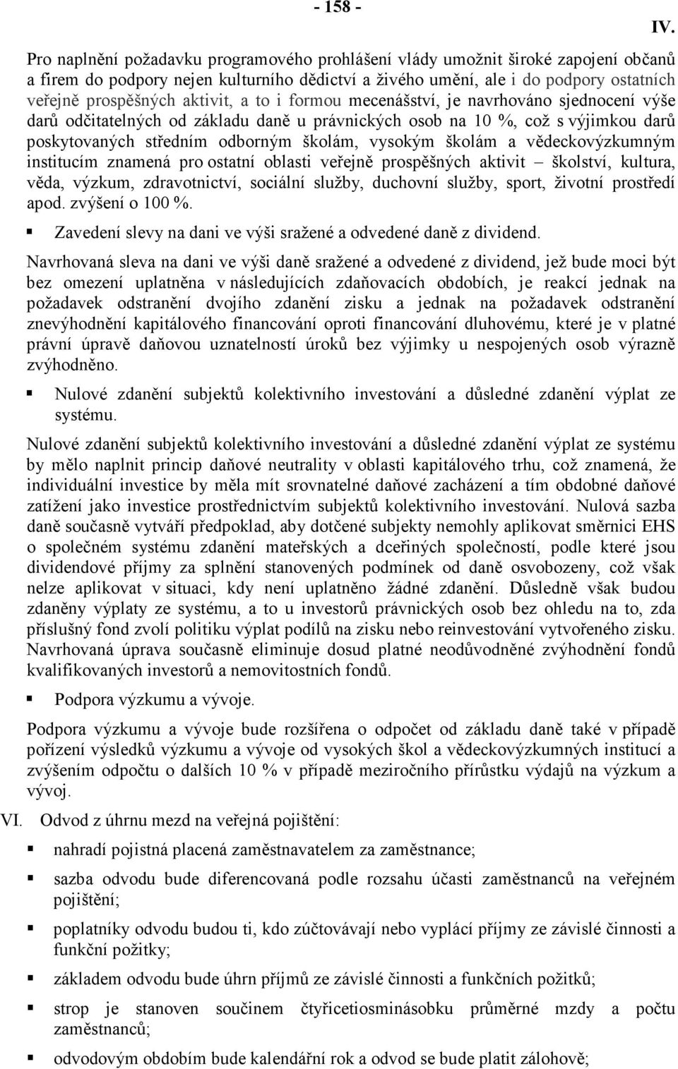 školám a vědeckovýzkumným institucím znamená pro ostatní oblasti veřejně prospěšných aktivit školství, kultura, věda, výzkum, zdravotnictví, sociální služby, duchovní služby, sport, životní prostředí