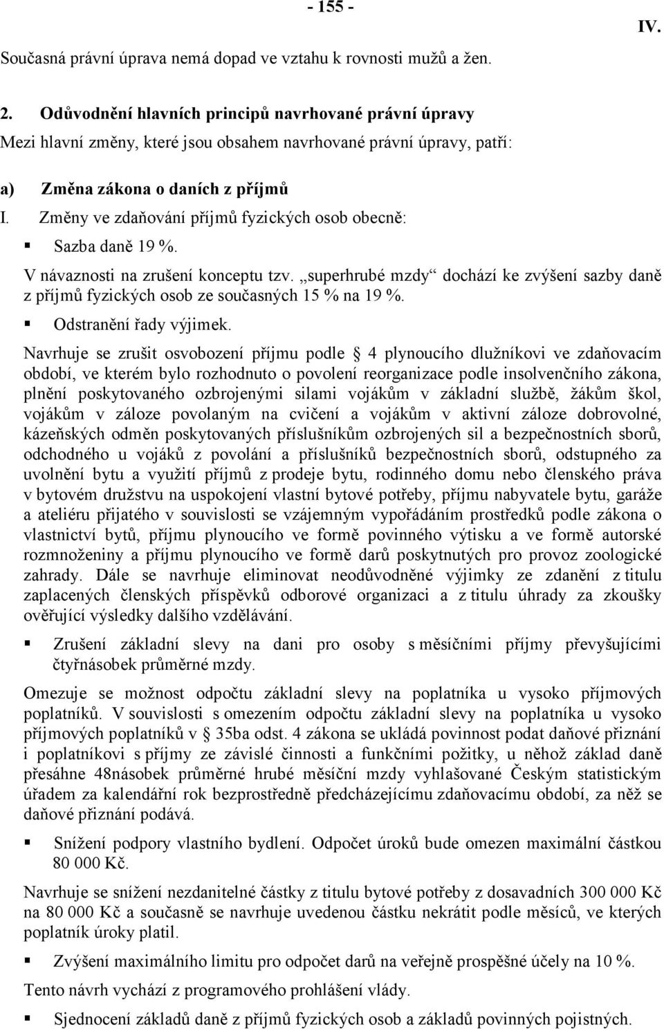 Změny ve zdaňování příjmů fyzických osob obecně: Sazba daně 19 %. V návaznosti na zrušení konceptu tzv.