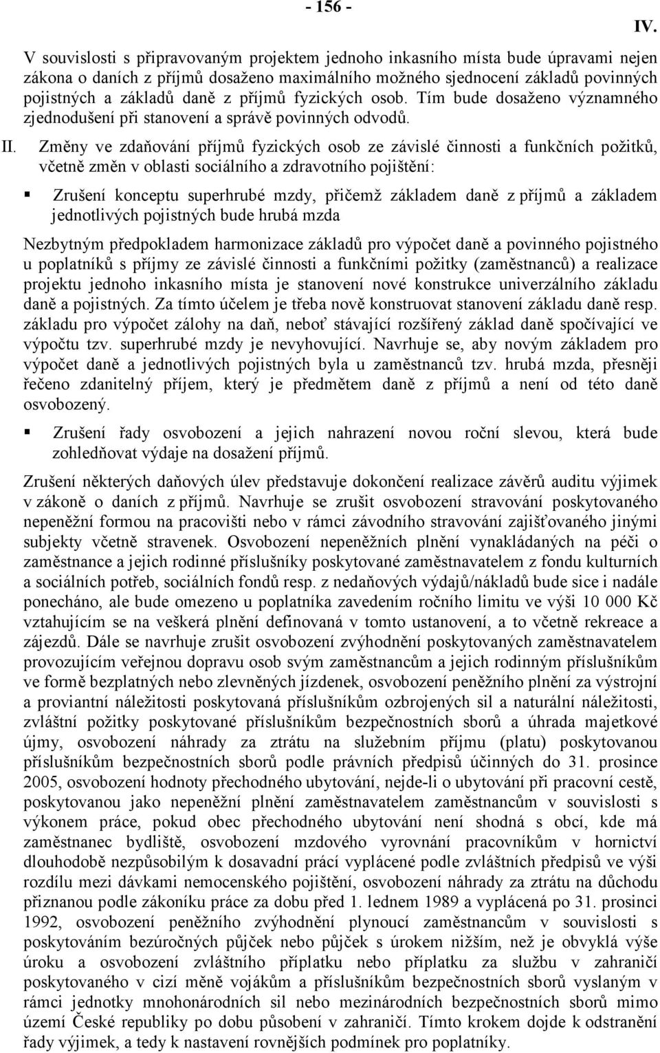 Změny ve zdaňování příjmů fyzických osob ze závislé činnosti a funkčních požitků, včetně změn v oblasti sociálního a zdravotního pojištění: Zrušení konceptu superhrubé mzdy, přičemž základem daně z