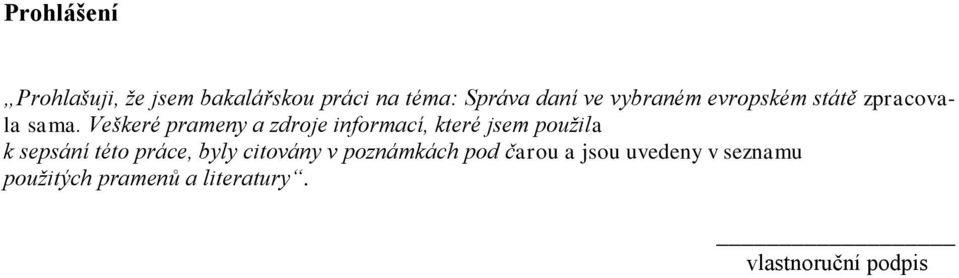 Veškeré prameny a zdroje informací, které jsem použila k sepsání této práce,