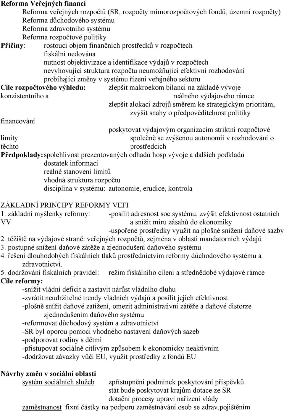 rozhodování probíhající změny v systému řízení veřejného sektoru Cíle rozpočtového výhledu: konzistentního a zlepšit makroekom.