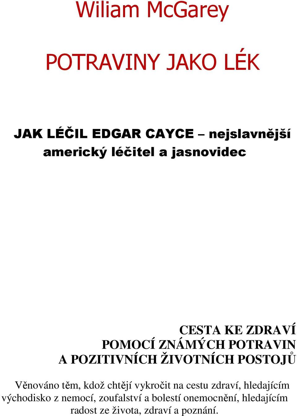 ŽIVOTNÍCH POSTOJŮ Věnováno těm, kdož chtějí vykročit na cestu zdraví, hledajícím