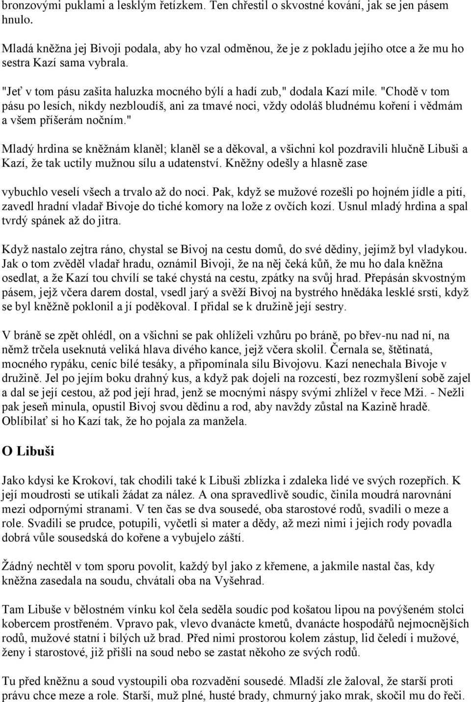 "Chodě v tom pásu po lesích, nikdy nezbloudíš, ani za tmavé noci, vţdy odoláš bludnému koření i vědmám a všem příšerám nočním.