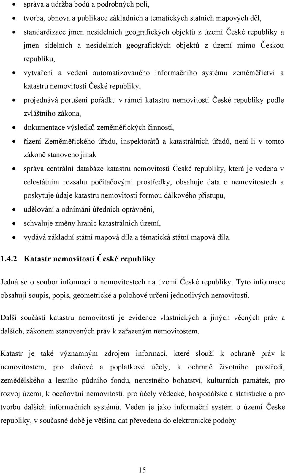 porušení pořádku v rámci katastru nemovitostí České republiky podle zvláštního zákona, dokumentace výsledků zeměměřických činností, řízení Zeměměřického úřadu, inspektorátů a katastrálních úřadů,