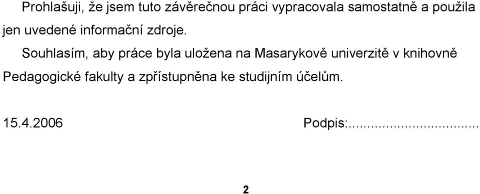 Souhlasím, aby práce byla uložena na Masarykově univerzitě v