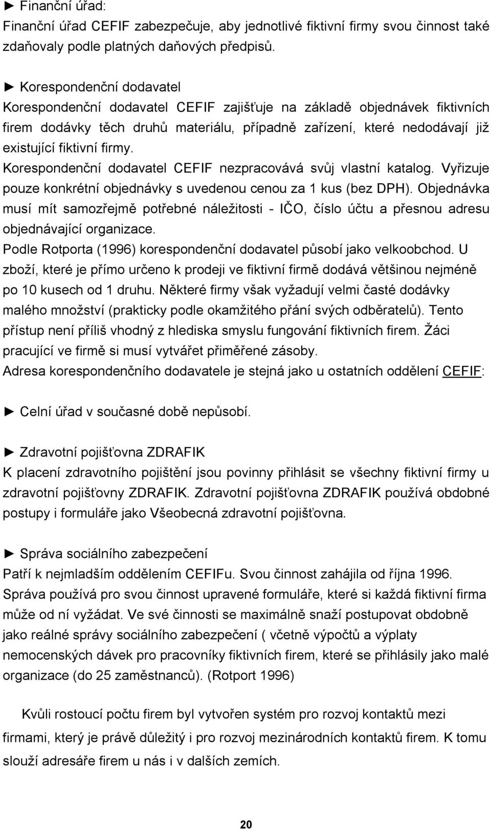 firmy. Korespondenční dodavatel CEFIF nezpracovává svůj vlastní katalog. Vyřizuje pouze konkrétní objednávky s uvedenou cenou za 1 kus (bez DPH).