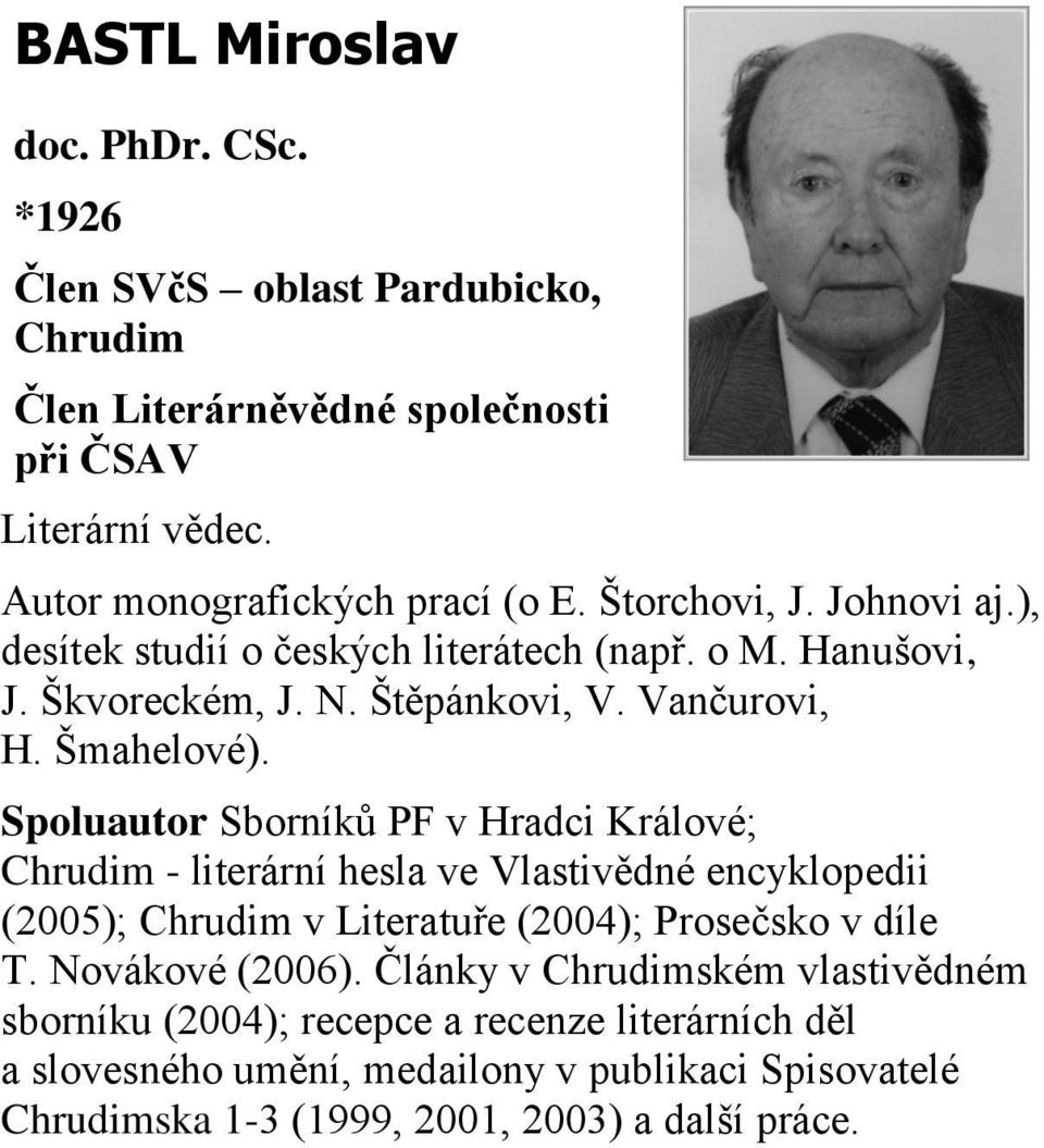 Spoluautor Sborníků PF v Hradci Králové; Chrudim - literární hesla ve Vlastivědné encyklopedii (2005); Chrudim v Literatuře (2004); Prosečsko v díle T. Novákové (2006).