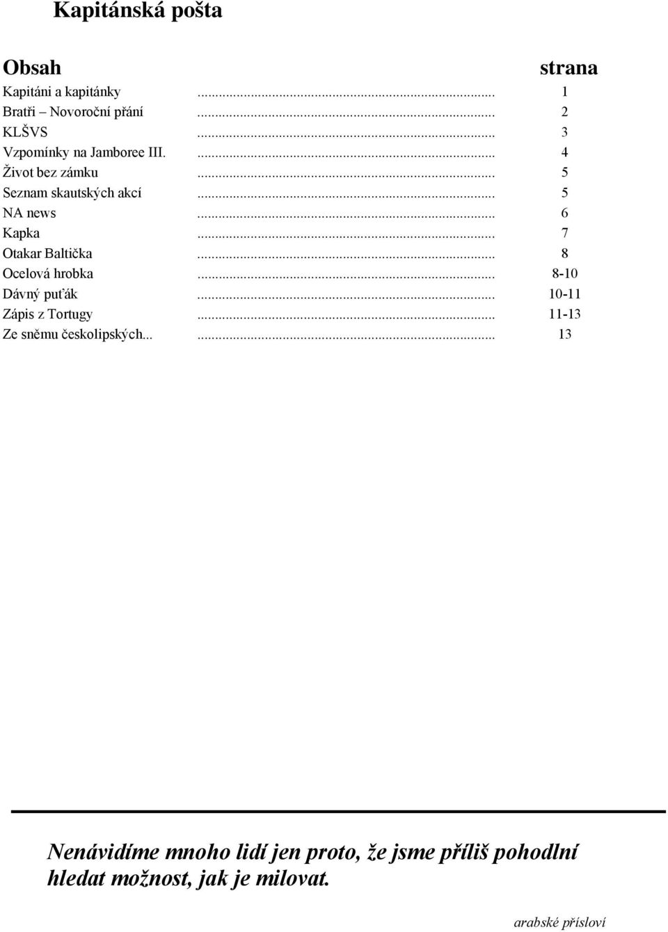 .. 7 Otakar Baltička... 8 Ocelová hrobka... 8-10 Dávný puťák... 10-11 Zápis z Tortugy.