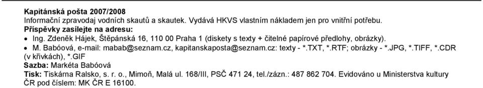 Babóová, e-mail: mabab@seznam.cz, kapitanskaposta@seznam.cz: texty - *.TXT, *.RTF; obrázky - *.JPG, *.TIFF, *.CDR (v křivkách), *.