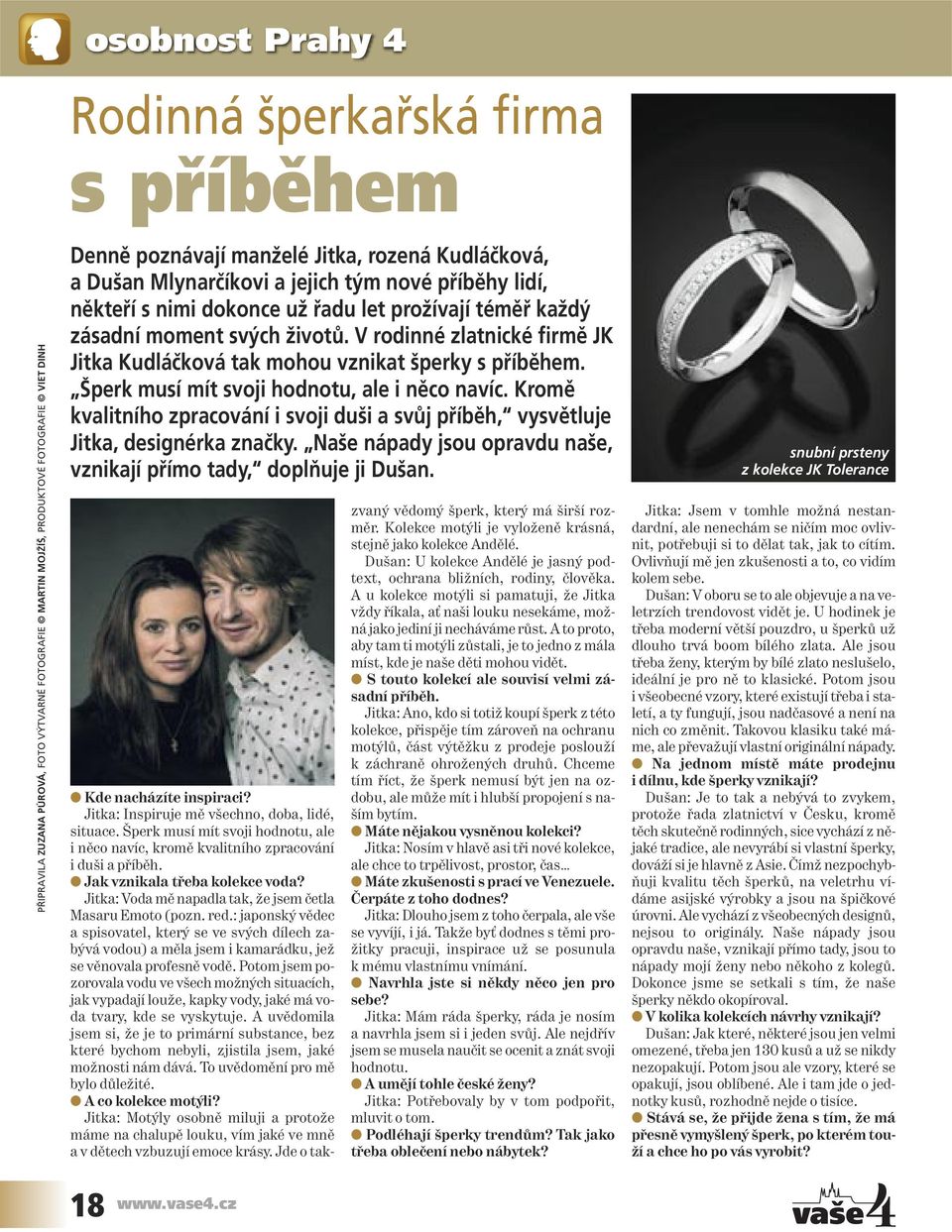 V rodinné zlatnické firmě JK Jitka Kudláčková tak mohou vznikat šperky s příběhem. Šperk musí mít svoji hodnotu, ale i něco navíc.