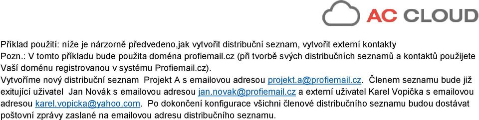 Vytvoříme nový distribuční seznam Projekt A s emailovou adresou projekt.a@profiemail.cz. Členem seznamu bude již exitující uživatel Jan Novák s emailovou adresou jan.