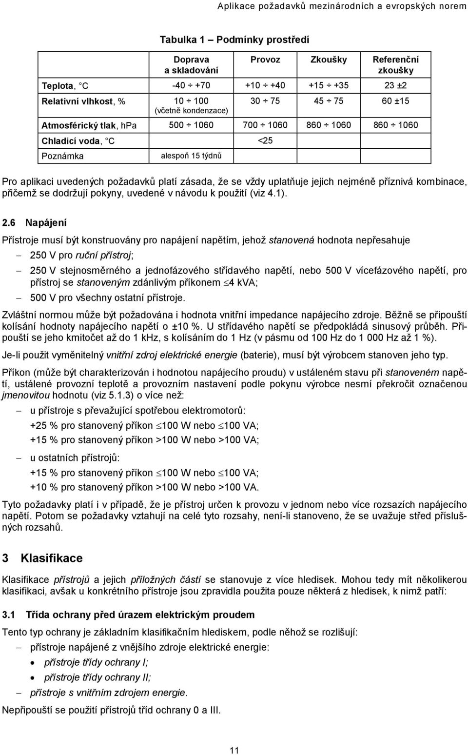 že se vždy uplatňuje jejich nejméně příznivá kombinace, přičemž se dodržují pokyny, uvedené v návodu k použití (viz 4.1). 2.