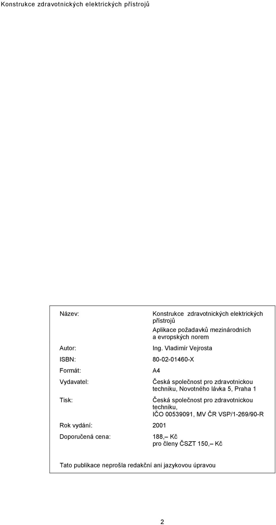 Vladimír Vejrosta 80-02-01460-X A4 Česká společnost pro zdravotnickou techniku, Novotného lávka 5, Praha 1 Česká společnost