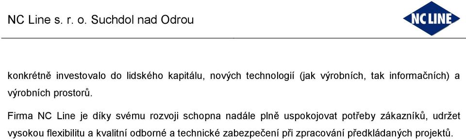 Firma NC Line je díky svému rozvoji schopna nadále plně uspokojovat potřeby