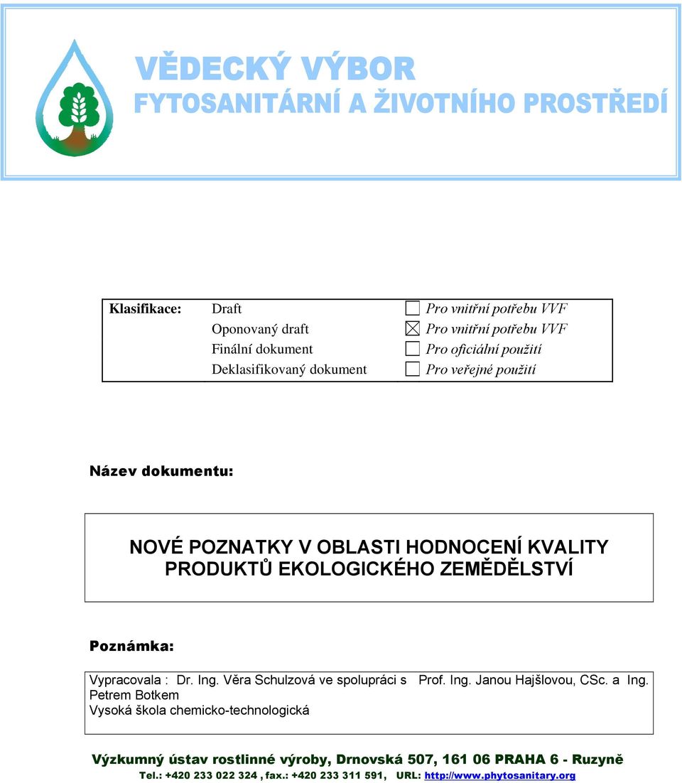 Vypracovala : Dr. Ing. Věra Schulzová ve spolupráci s Prof. Ing. Janou Hajšlovou, CSc. a Ing.