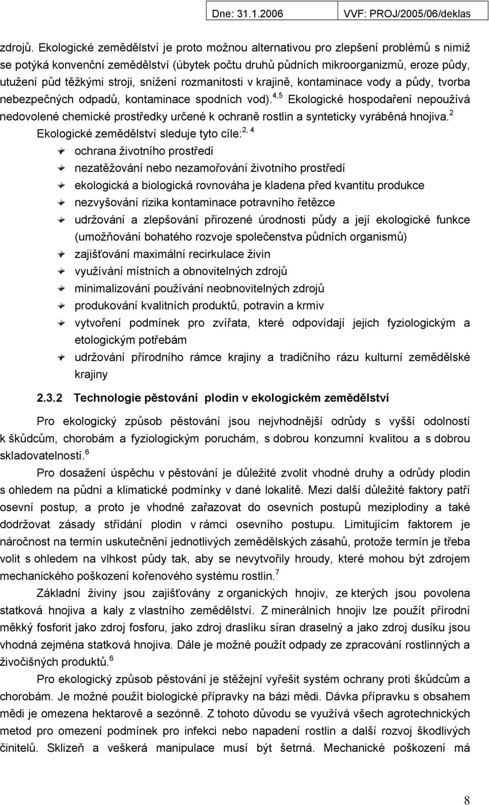 snížení rozmanitosti v krajině, kontaminace vody a půdy, tvorba nebezpečných odpadů, kontaminace spodních vod).