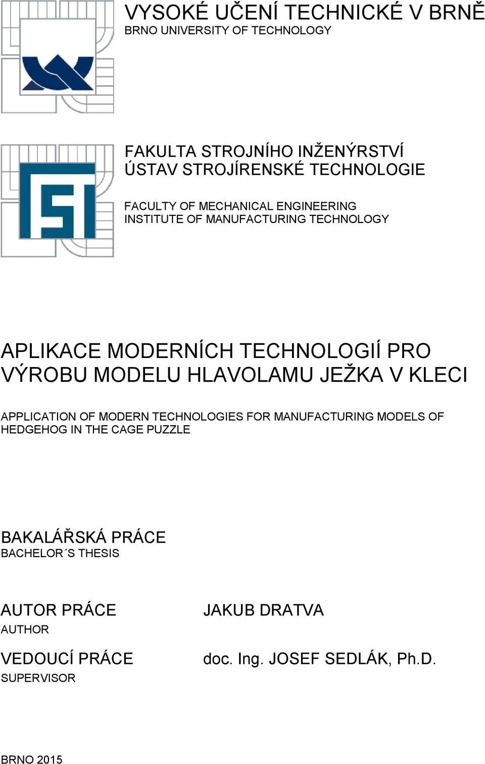 HLAVOLAMU JEŽKA V KLECI APPLICATION OF MODERN TECHNOLOGIES FOR MANUFACTURING MODELS OF HEDGEHOG IN THE CAGE PUZZLE