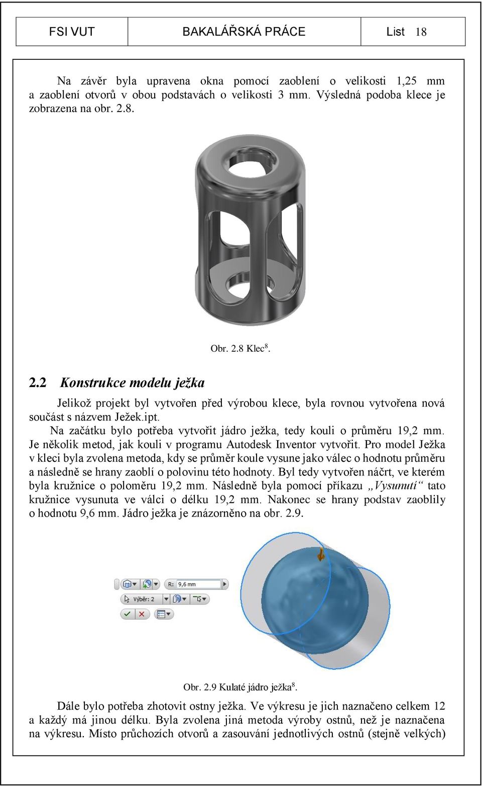 Na začátku bylo potřeba vytvořit jádro ježka, tedy kouli o průměru 19,2 mm. Je několik metod, jak kouli v programu Autodesk Inventor vytvořit.