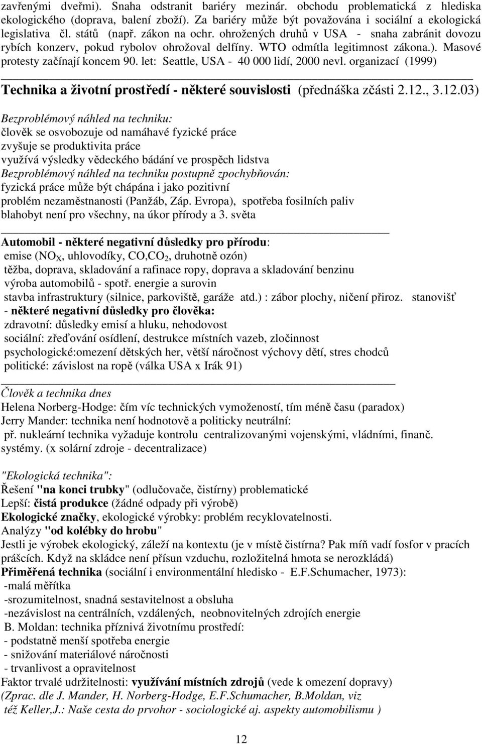 let: Seattle, USA - 40 000 lidí, 2000 nevl. organizací (1999) Technika a životní prostředí - některé souvislosti (přednáška zčásti 2.12.