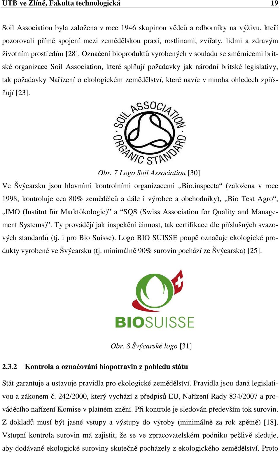 Označení bioproduktů vyrobených v souladu se směrnicemi britské organizace Soil Association, které splňují požadavky jak národní britské legislativy, tak požadavky Nařízení o ekologickém zemědělství,