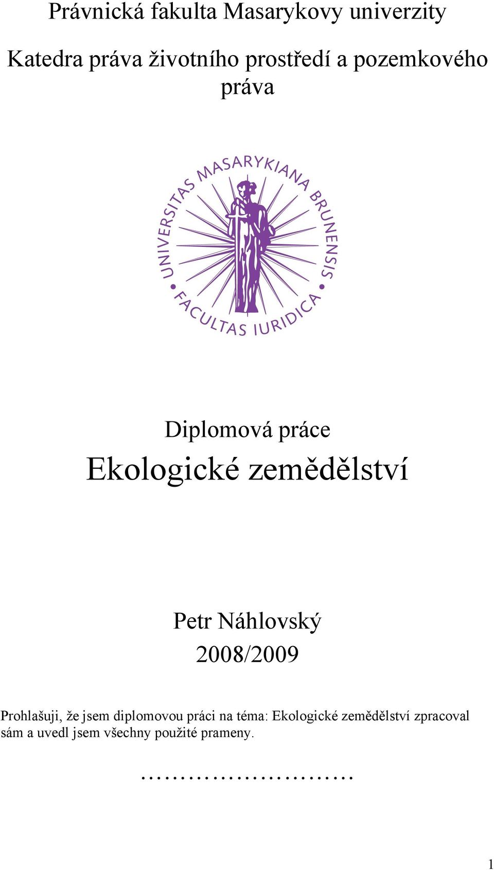 Petr Náhlovský 2008/2009 Prohlašuji, že jsem diplomovou práci na