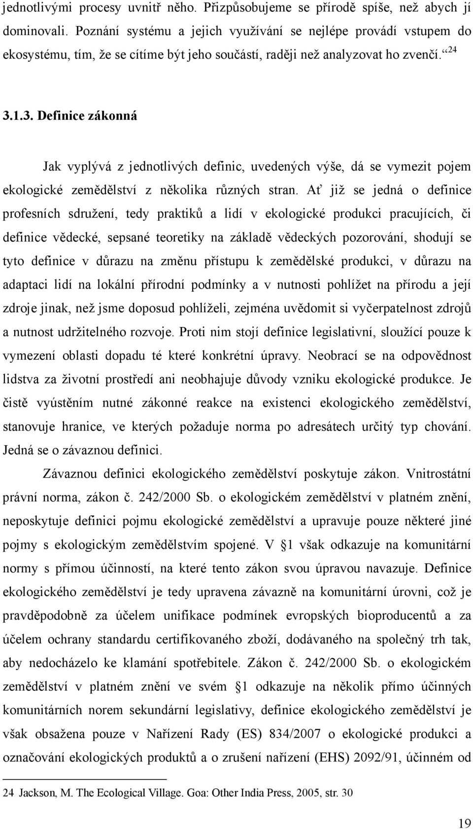 1.3. Definice zákonná Jak vyplývá z jednotlivých definic, uvedených výše, dá se vymezit pojem ekologické zemědělství z několika různých stran.