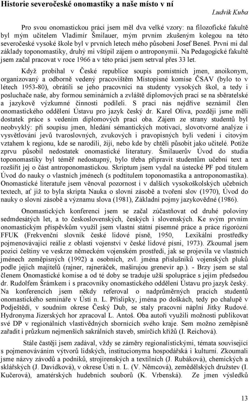 Na Pedagogické fakultě jsem začal pracovat v roce 1966 a v této práci jsem setrval přes 33 let.