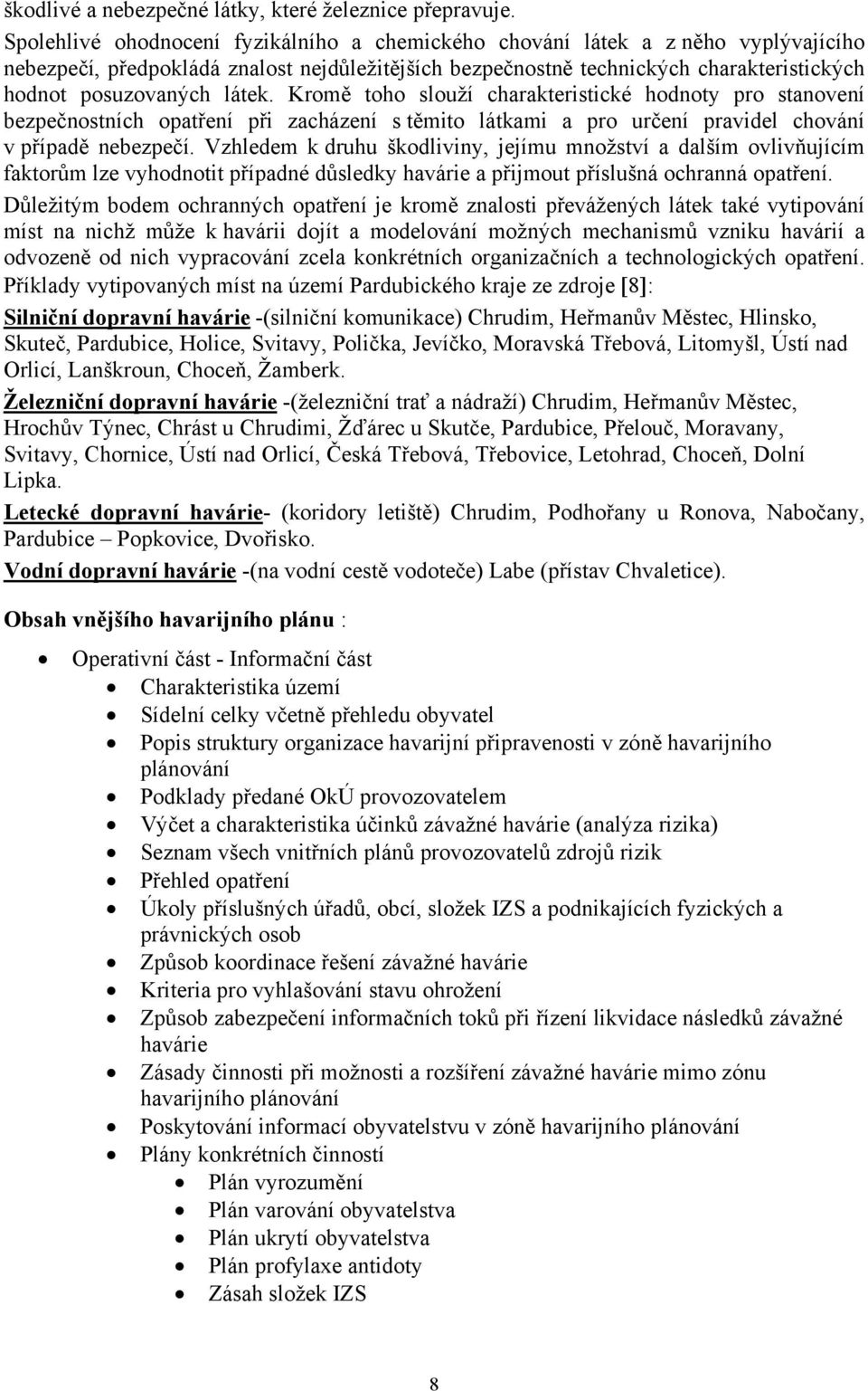 látek. Kromě toho slouží charakteristické hodnoty pro stanovení bezpečnostních opatření při zacházení s těmito látkami a pro určení pravidel chování v případě nebezpečí.